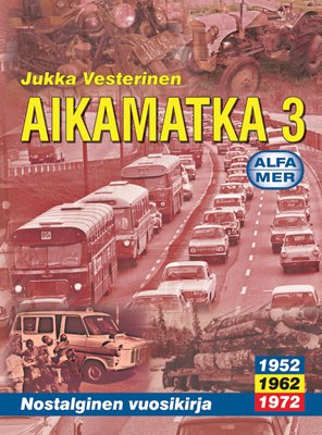 Aikamatka 3, Nostalginen vuosikirja 1952*1962*1972; Vesterinen Jukka