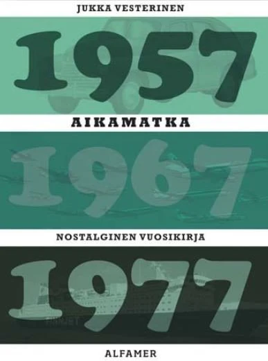 Aikamatka 8, Nostalginen vuosikirja 1957*1967*1977; Vesterinen Jukka